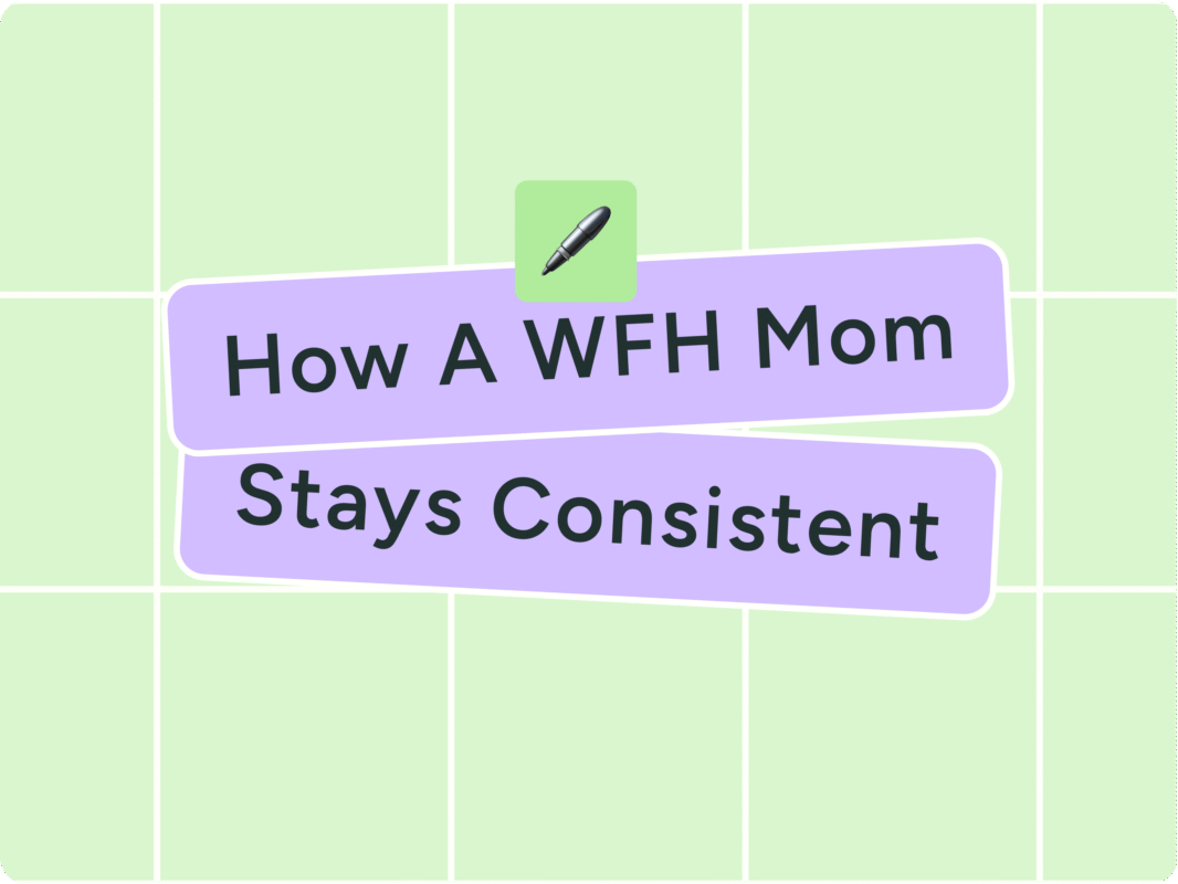 A WFH Mom’s No-Burnout System for Staying Consistent on Social Media